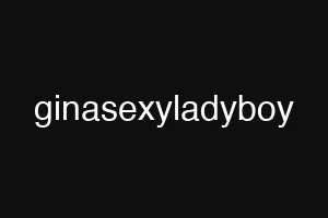 ginasexyladyboy