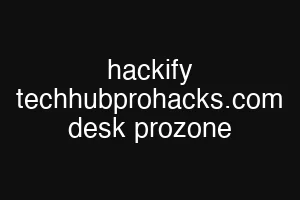 hackify techhubprohacks.com desk prozone