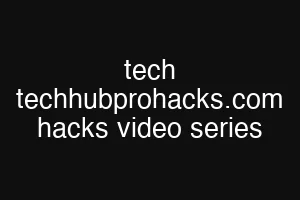 tech techhubprohacks.com hacks video series